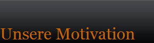 Unsere Motivation